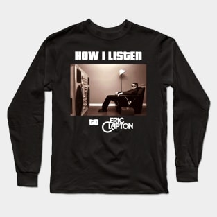 how i listen eric clapton Long Sleeve T-Shirt